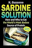 Sardine Solution: How and Why to Eat the World's Most Badass Source of Protein (English Edition) livre