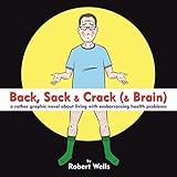 Back, Sack & Crack (& Brain): A Rather Graphic Novel About Living With Embarrassing Health Problems livre