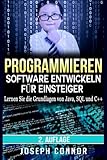 Programmieren: Software entwickeln für Einsteiger: Lernen Sie die Grundlagen von Java, SQL und C++ livre