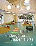 Neue Kindergärten, Krippen, Horte: Neubau - Umnutzung - Freiraumplanung livre