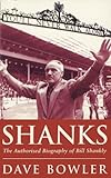 Shanks: The Authorised Biography Of Bill Shankly (English Edition) livre