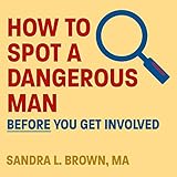 How to Spot a Dangerous Man Before You Get Involved livre