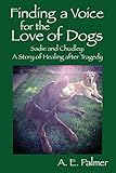 Finding a Voice for the Love of Dogs: Sadie and Chudley: A Story of Healing after Tragedy (English E livre