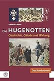 Die Hugenotten: Geschichte, Glaube und Wirkung livre