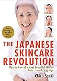 The Japanese Skincare Revolution: How to Have the Most Beautiful Skin of Your Life#At Any Age livre