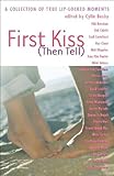 First Kiss Then Tell: A Collection of True Lip-locked Moments livre