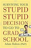 Surviving Your Stupid, Stupid Decision to Go to Grad School livre