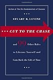 Cut to the Chase: and 99 Other Rules to Liberate Yourself and Gain Back the Gift of Time livre