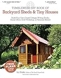 The Tumbleweed DIY Book of Backyard Sheds & Tiny Houses: Build Your Own Guest Cottage, Writing Studi livre