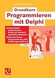 Grundkurs Programmieren mit Delphi: Systematisch programmieren lernen mit interaktiv gestalteten Bei livre