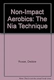 Non-Impact Aerobics: The Nia Technique livre