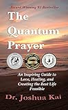 The Quantum Prayer: An Inspiring Guide to Love, Healing, and Creating the Best Life Possible livre