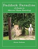 Paddock Paradise: A Guide to Natural Horse Boarding (English Edition) livre