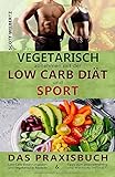 Vegetarisch abnehmen mit der Low Carb Diät und Sport: Das Praxisbuch: Low Carb Ernährungsplan und livre