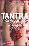 Tantra für Neugierige: Anregungen für sinnliche Massagen, Slow Sex und Rituale zu zweit livre