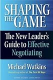 Shaping the Game: The New Leader's Guide to Effective Negotiating livre