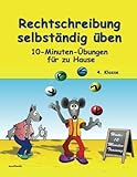 Rechtschreibung selbständig üben: 10-Minuten-Übungen für zu Hause - 4. Klasse livre