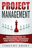 Project Management: From Beginner to Professional Manager and Respected Leader: (People Skills, Lead livre