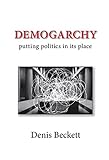 Demogarchy: Putting Politics in its Place livre