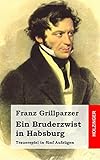 Ein Bruderzwist in Habsburg: Trauerspiel in fünf Aufzügen livre