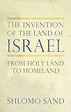 The Invention of the Land of Israel: From Holy Land to Homeland livre